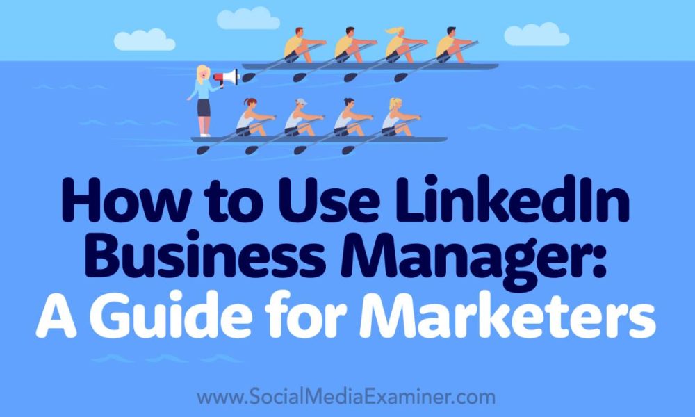 How to Use LinkedIn Business Manager: A Guide for Marketers   #linkedin #marketi…