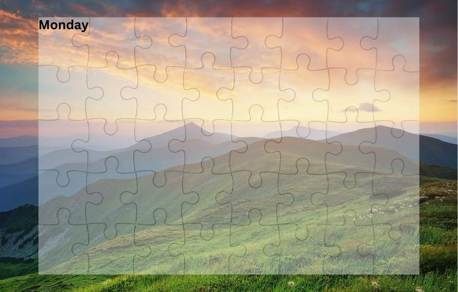 Every puzzle starts with the first piece…Let’s call that piece MONDAY. Here’s …