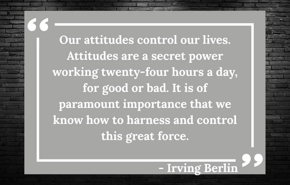“Our attitudes control our lives. Attitudes are a secret power working twenty-fo…